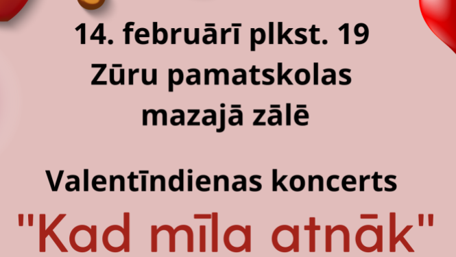 Zūru pamatskolas mazajā zāle un sportzālē notiks Valentīndienas koncerts "Kad mīla atnāk" un balle